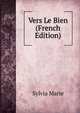 Vers Le Bien (French Edition), Sylvia Marie 