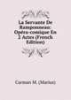 La Servante De Ramponneau: Opera-comique En 2 Actes (French Edition), Carman M. (Marius) 