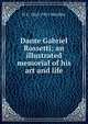 Dante Gabriel Rossetti; an illustrated memorial of his art and life, H C. 1865-1951 Marillier 