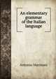 An elementary grammar of the Italian language, Antonio Marinoni 