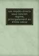 Les imp?ts directs sous l'ancien r?gime, principalement au XVIIIe si?cle, 
