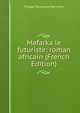 Mafarka le futuriste; roman africain (French Edition), Filippo Tommaso Marinetti 