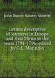 Letters descriptive of journeys in Europe and Asia Minor in the years 1794-1796; edited by G.E. Marindin, John Bacon Sawrey Morritt 