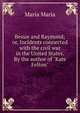 Bessie and Raymond; or, Incidents connected with the civil war in the United States. By the author of "Kate Felton", Maria Maria 