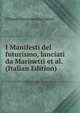 I Manifesti del futurismo, lanciati da Marinetti et al. (Italian Edition), Filippo Tommaso Marinetti 