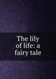 The lily of life: a fairy tale, 