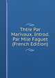 Thtre Par Marivaux. Introd. Par Mile Faguet (French Edition), 