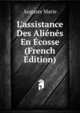 L'assistance Des Ali?n?s En ?cosse (French Edition), Auguste Marie 