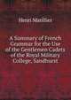 A Summary of French Grammar for the Use of the Gentlemen Cadets of the Royal Military College, Sandhurst, Henri Marillier 