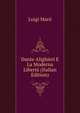 Dante Alighieri E La Moderna Liberta (Italian Edition), Luigi Marii 