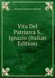 Vita Del Patriarca S. Ignazio (Italian Edition), Antonio Francesco Mariani 