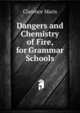 Dangers and Chemistry of Fire, for Grammar Schools, Clarence Maris 