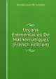 Lecons Elementaires De Mathematiques (French Edition), Nicolas Louis de La Caille 