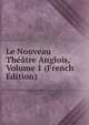 Le Nouveau Theatre Anglois, Volume 1 (French Edition), 