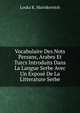 Vocabulaire Des Nots Persans, Arabes Et Turcs Introduits Dans La Langue Serbe Avec Un Expose De La Litterature Serbe, Louka K. Marinkovitch 
