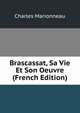 Brascassat, Sa Vie Et Son Oeuvre (French Edition), Charles Marionneau 