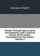 Travels Through Cyprus, Syria, and Palestine; with a General History of the Levant. Translated from the Italian, Volume 1, Giovanni Mariti 