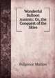 Wonderful Balloon Ascents: Or, the Conquest of the Skies, Fulgence Marion 