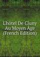 L'h?tel De Cluny Au Moyen ?ge (French Edition), 