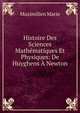Histoire Des Sciences Mathematiques Et Physiques: De Huyghens A Newton, Maximilien Marie 