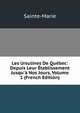 Les Ursulines De Qu?bec: Depuis Leur ?tablissement Jusqu'? Nos Jours, Volume 1 (French Edition), Sainte-Marie 
