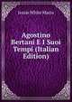 Agostino Bertani E I Suoi Tempi (Italian Edition), Jessie White Mario 