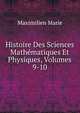 Histoire Des Sciences Mathematiques Et Physiques, Volumes 9-10, Maximilien Marie 