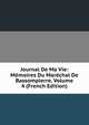 Journal De Ma Vie: Memoires Du Marechal De Bassompierre, Volume 4 (French Edition), 