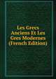 Les Grecs Anciens Et Les Gres Modernes (French Edition), 