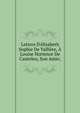 Lettres D'?lisabeth Sophie De Valli?re, ? Louise Hortence De Canteleu, Son Amie;, 