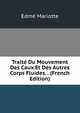 Traite Du Mouvement Des Caux Et Des Autres Corps Fluides. . (French Edition), Edme Mariotte 