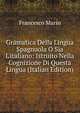 Gramatica Della Lingua Spagnuola O Sia L'italiano: Istruito Nella Cognizione Di Questa Lingua (Italian Edition), Francesco Marin 