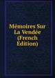Memoires Sur La Vendee (French Edition), 