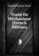 Traite De Mechanique (French Edition), Joseph Francois Marie 