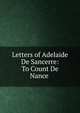 Letters of Adelaide De Sancerre: To Count De Nance ., 