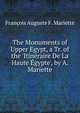 The Monuments of Upper Egypt, a Tr. of the 'Itin?raire De La Haute ?gypte', by A. Mariette, Francois Auguste F. Mariette 