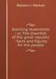 Startling statements ; or, The downfall of the great republic ; facts and figures for the people, Ralston J. Markoe 