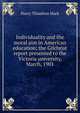 Individuality and the moral aim in American education; the Gilchrist report presented to the Victoria university, March, 1901, Harry Thiselton Mark 
