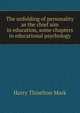 The unfolding of personality as the chief aim in education, some chapters in educational psychology, Harry Thiselton Mark 