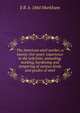 The American steel worker; a twenty-five years' experience in the selection, annealing, working, hardening and tempering of various kinds and grades of steel, E R. b. 1860 Markham 
