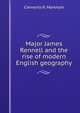 Major James Rennell and the rise of modern English geography, Markham, Clements R. Sir 