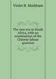 The new era in South Africa, with an examination of the Chinese labour question, Violet R. Markham 