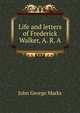 Life and letters of Frederick Walker, A. R. A., John George Marks 