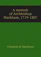 A memoir of Archbishop Markham, 1719-1807, Markham, Clements R. Sir 