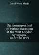 Sermons preached on various occasions at the West London Synagogue of British Jews, David Woolf Marks 
