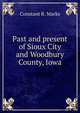 Past and present of Sioux City and Woodbury County, Iowa, Constant R. Marks 