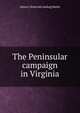 The Peninsular campaign in Virginia, James J. [from old catalog] Marks 