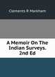 A Memoir On The Indian Surveys. 2nd Ed., Markham, Clements R. Sir 