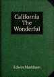 California The Wonderful, Edwin Markham 