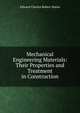 Mechanical Engineering Materials: Their Properties and Treatment in Construction, Edward Charles Robert Marks 